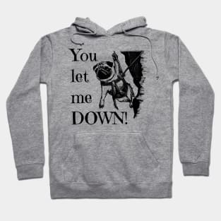 You let me DOWN! Pug Rock Climber Hoodie